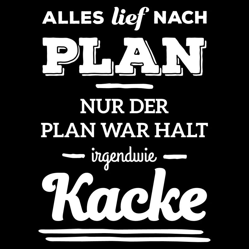 Alles lief nach Plan war Kacke Spruch lustig