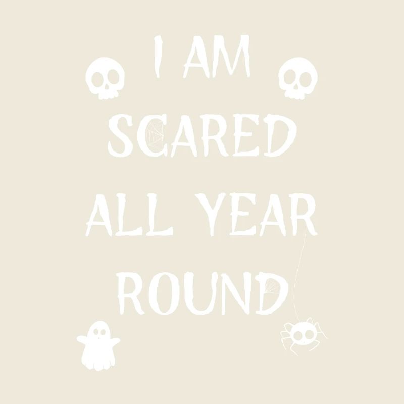 I AM SCARED ALL YEAR ROUND