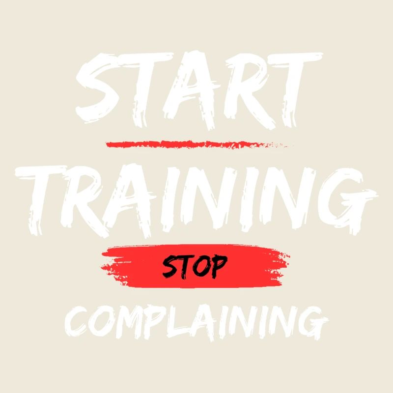 Start Training - Stop Complaining