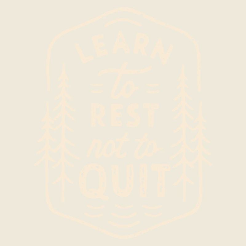 Learn to rest not to quit