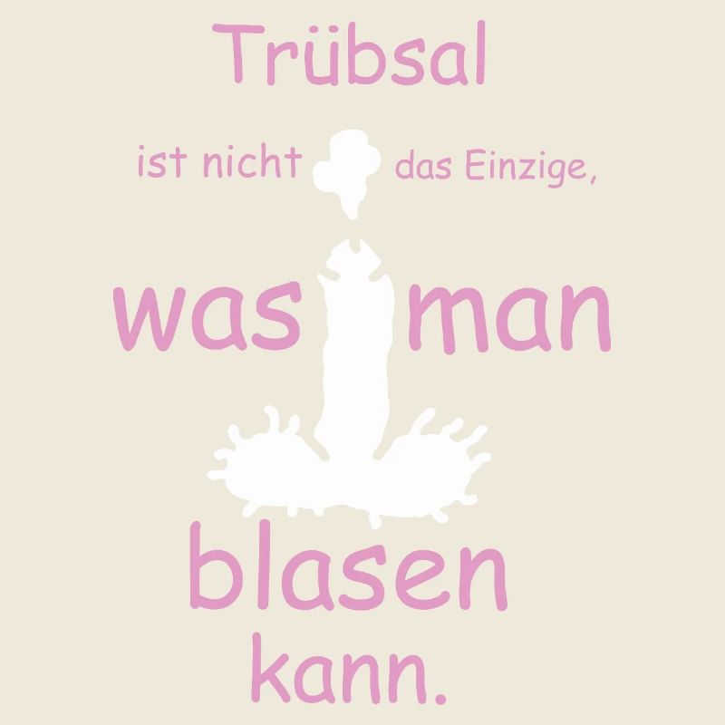 Trübsal ist nicht das einzige was man blasen kann