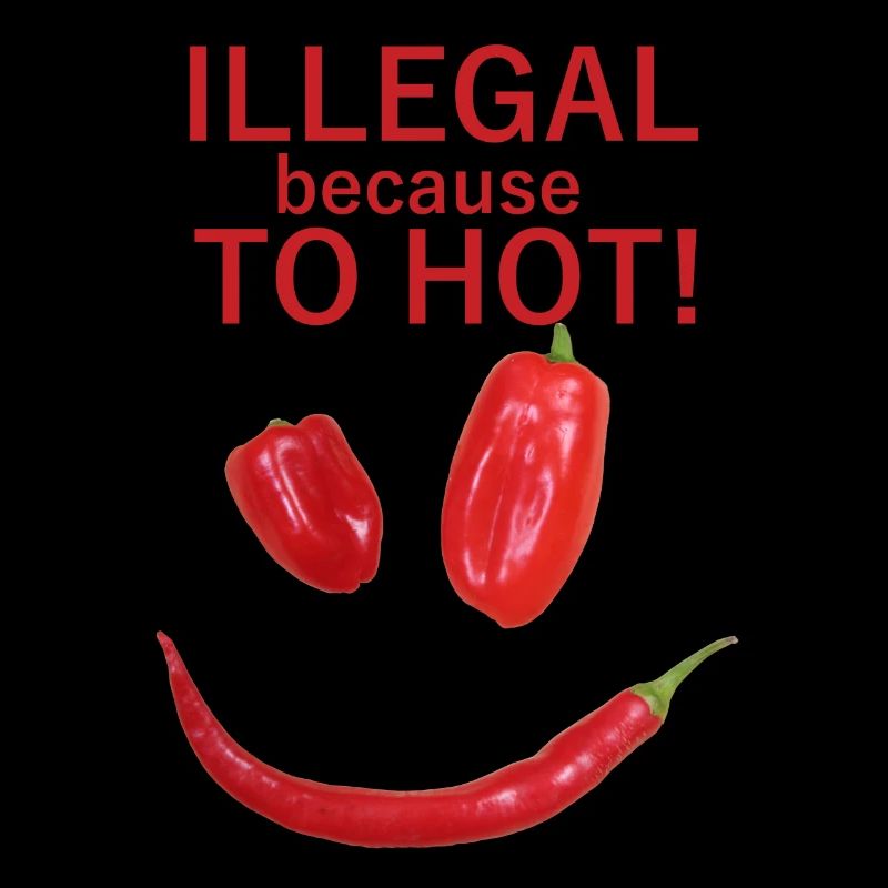 ILLEGAL because TO HOT
