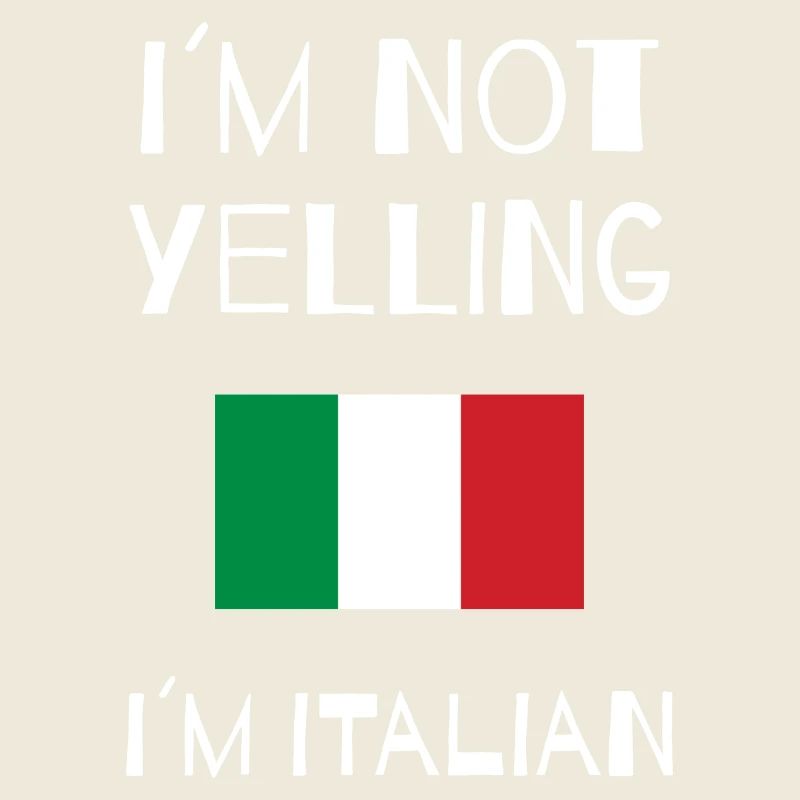 I ́m not yelling i ́m italian - Funny