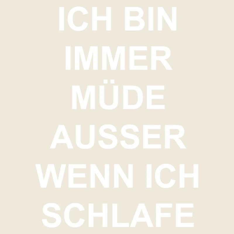 Immer müde außer wenn ich schlafe Spruch