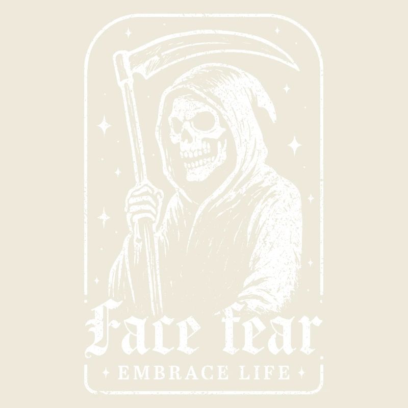 Face Fear Embrace Life Skeleton Grim Reaper