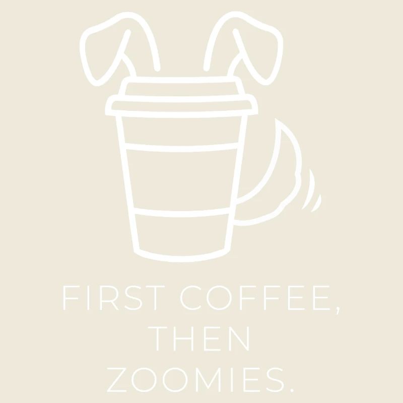 First Coffee, Then Zoomies – Dog Coffee Design