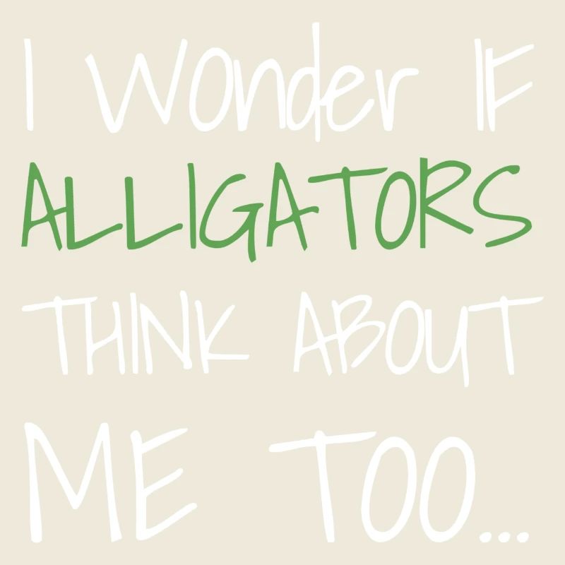 I Wonder If Alligators Think About Me Too...