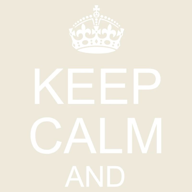 keep calm and YOUR TEXT