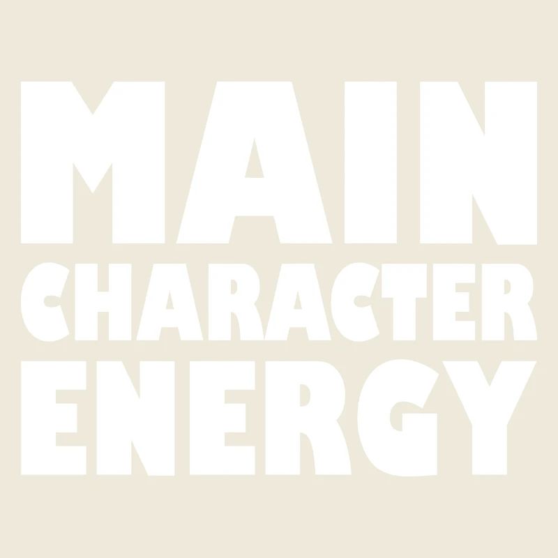 Main character energy