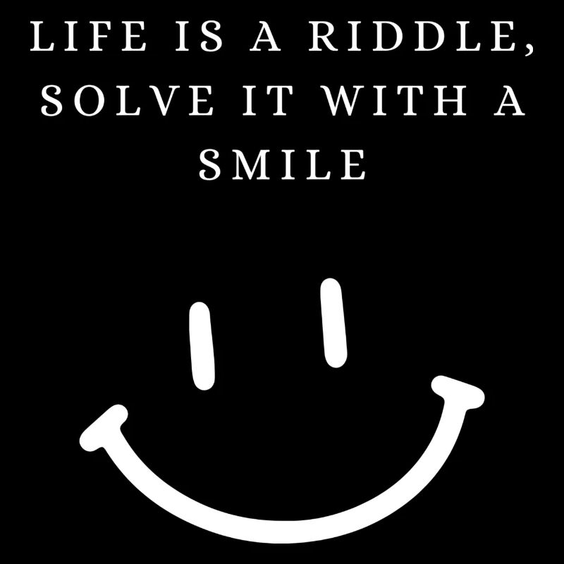 Life is a riddle - solve it with a smile - white