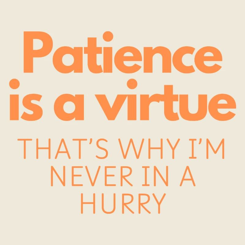 Geduld ist eine Tugend