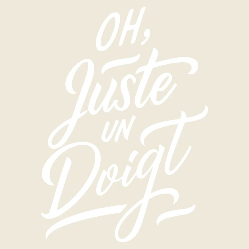 Oh juste un doigt
