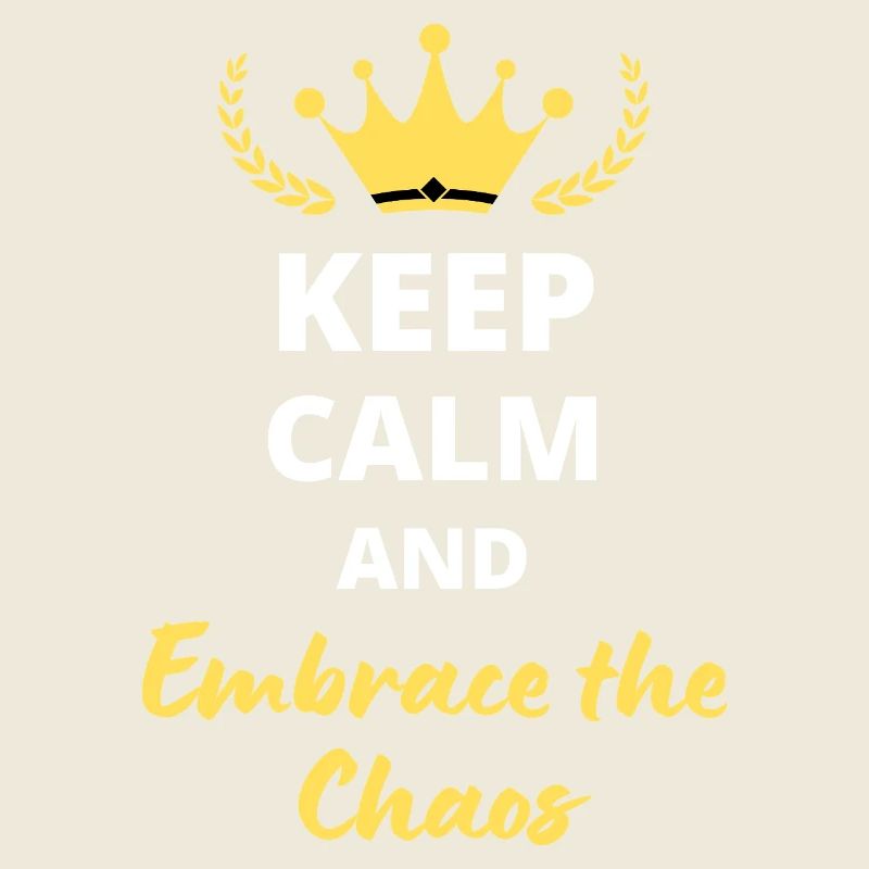 "Keep Calm and Embrace the Chaos" - Audacity and fun