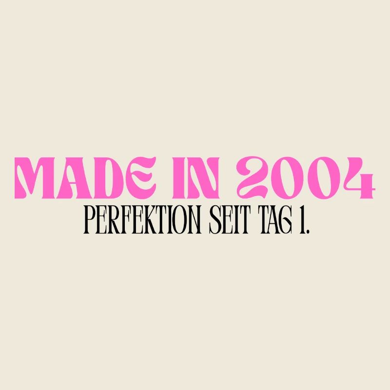 Made in 2004 - Perfektion seit Tag 1