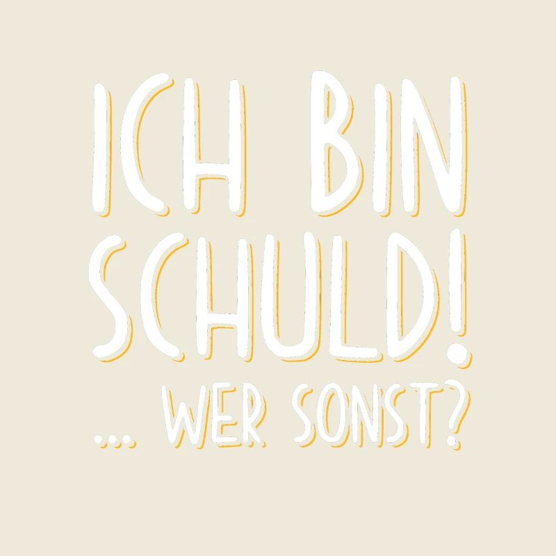 Ich bin Schuld Schuldig lustige sprüche