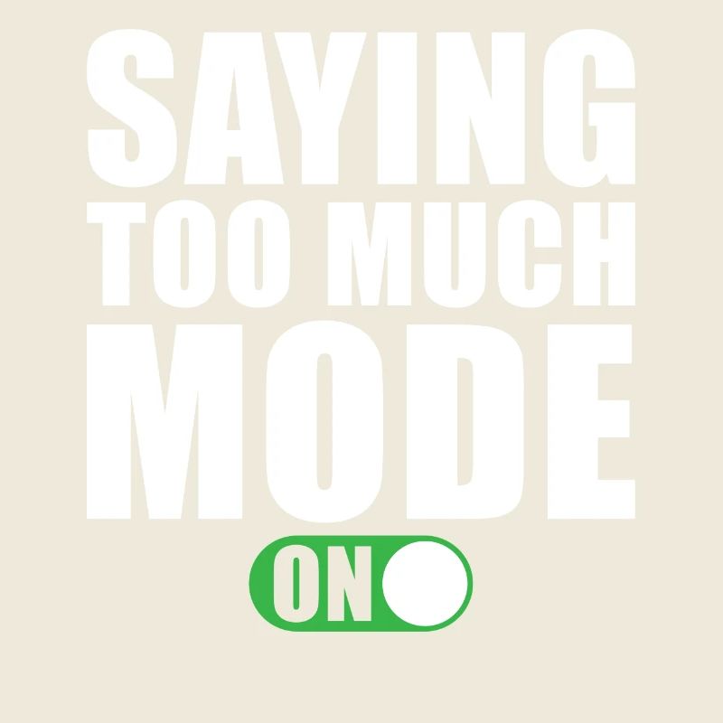 Funny saying says too much mode