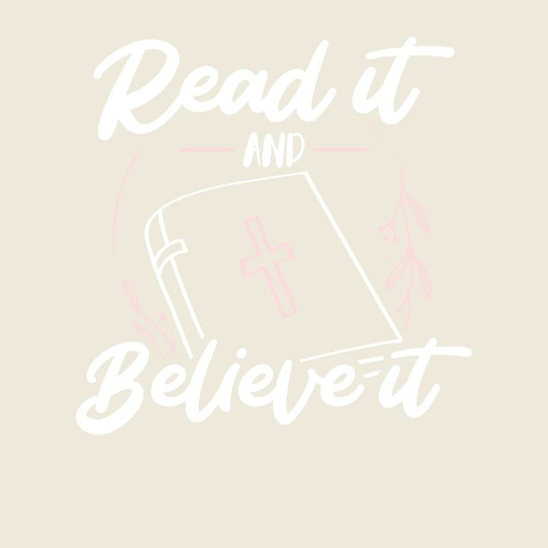Read it and believe it Christian Bible Faith