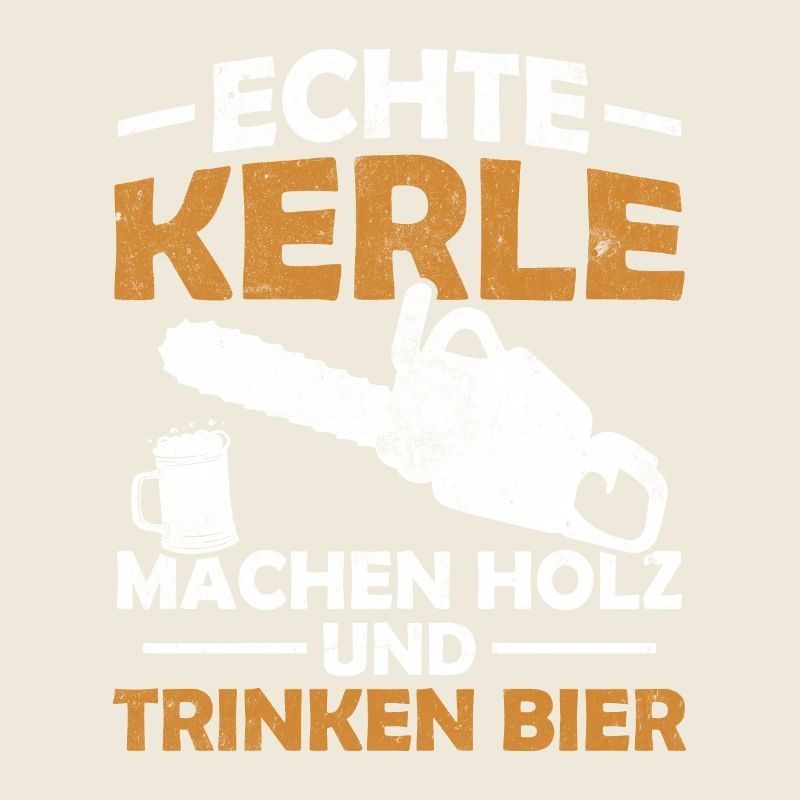 Echte kerle machen holz und trinken bier