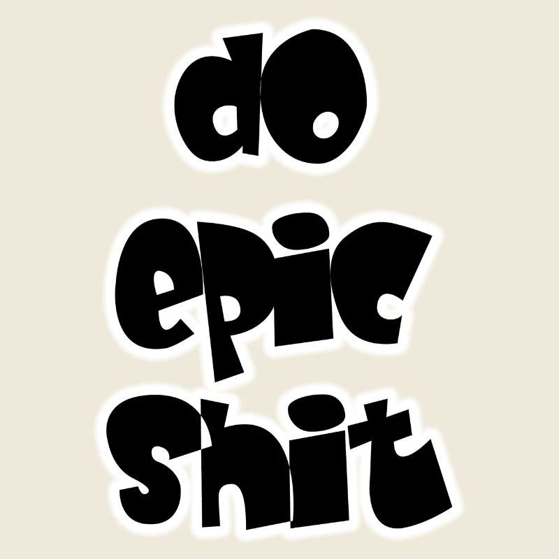 DO EPIC SHIT