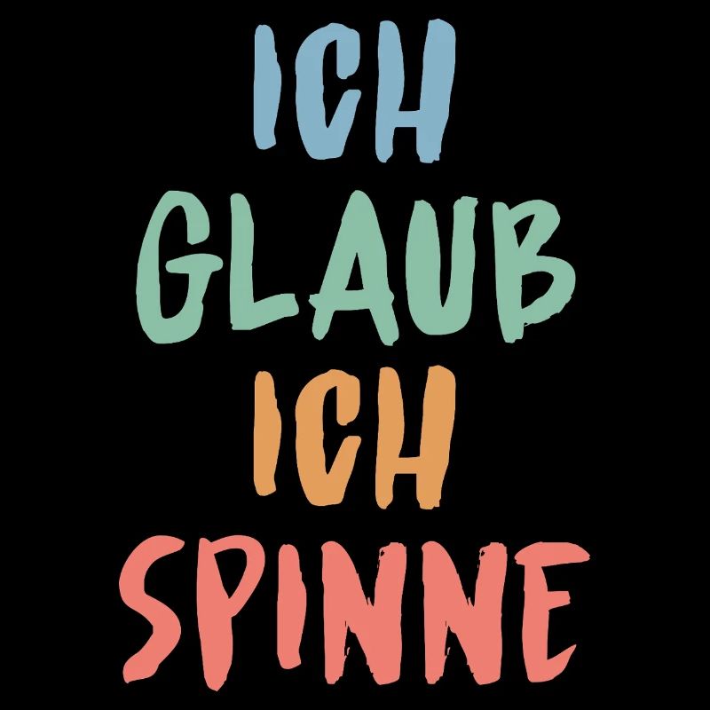 Ich glaub, ich spinne – Lustiges Sprüche Design