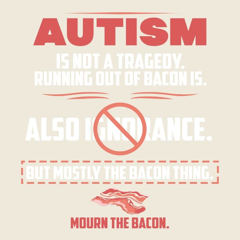 Autismus Tragödie Bacon lustige Sprüche