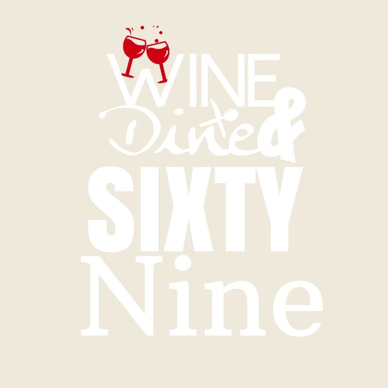 Wine Dine and Sixty Nine