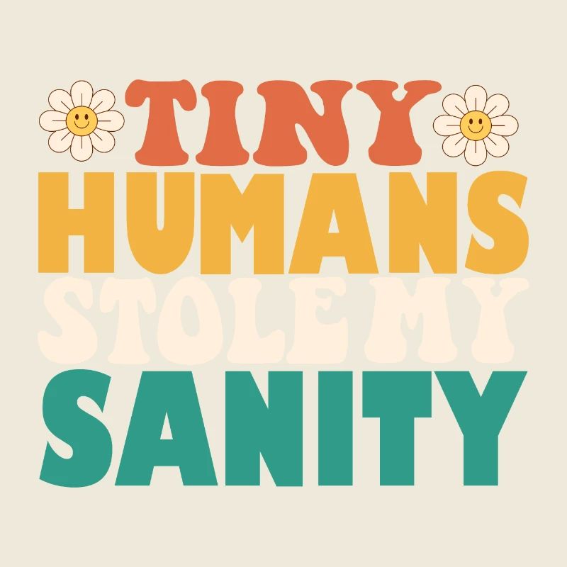 Funny Tiny Humans Stole My Sanity