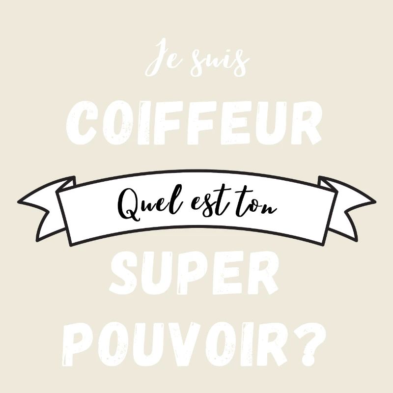 Je suis coiffeur quel est ton super pouvoir ?