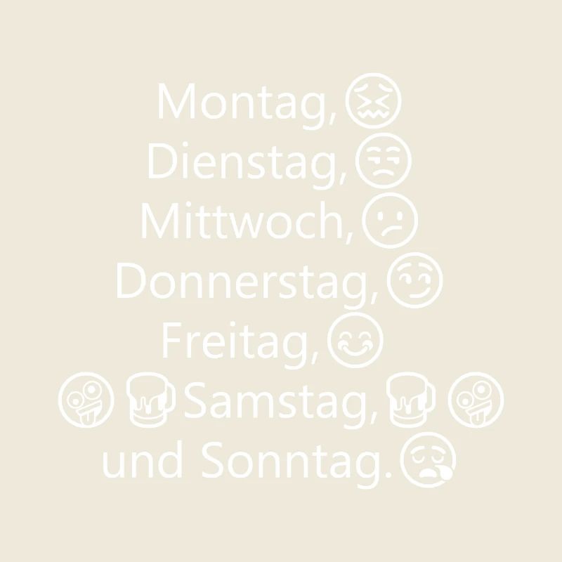 Montag, Dienstag, Mittwoch, Donnerstag, Freitag,
