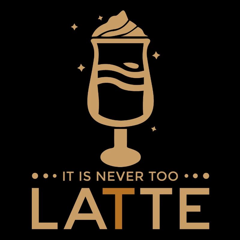 Cafe Latte Lustiger Spruch - It is never too LATTE