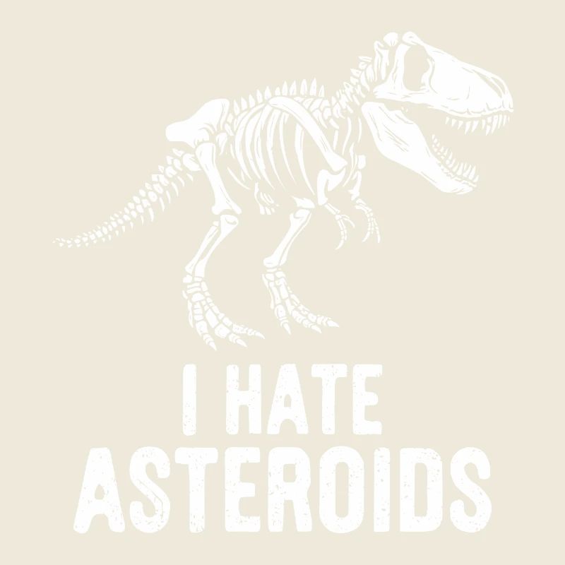 T-Rex Dinosaurier Skelett Spruch I hate Asteroids