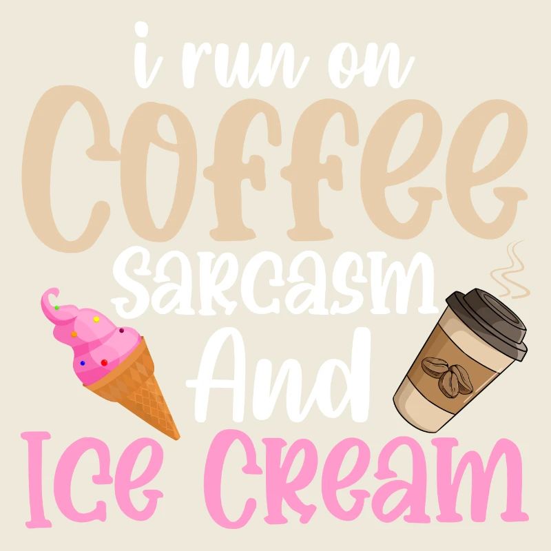 I Run On Coffee Sarcasm And Ice Cream Cone Scoop