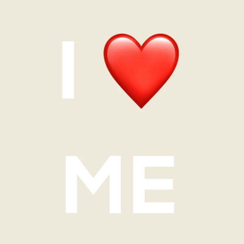 I Love Me, self-love, enough self-confidence, courage