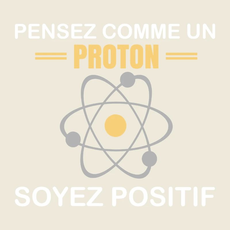 Pensez comme un proton soyez positif