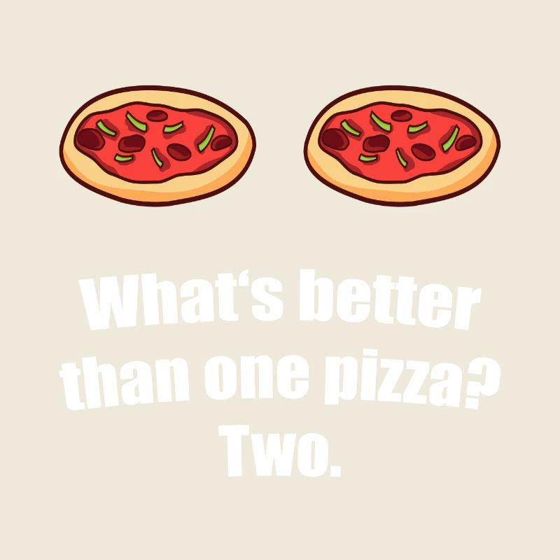 Was ist besser als eine Pizza Zwei Pizza