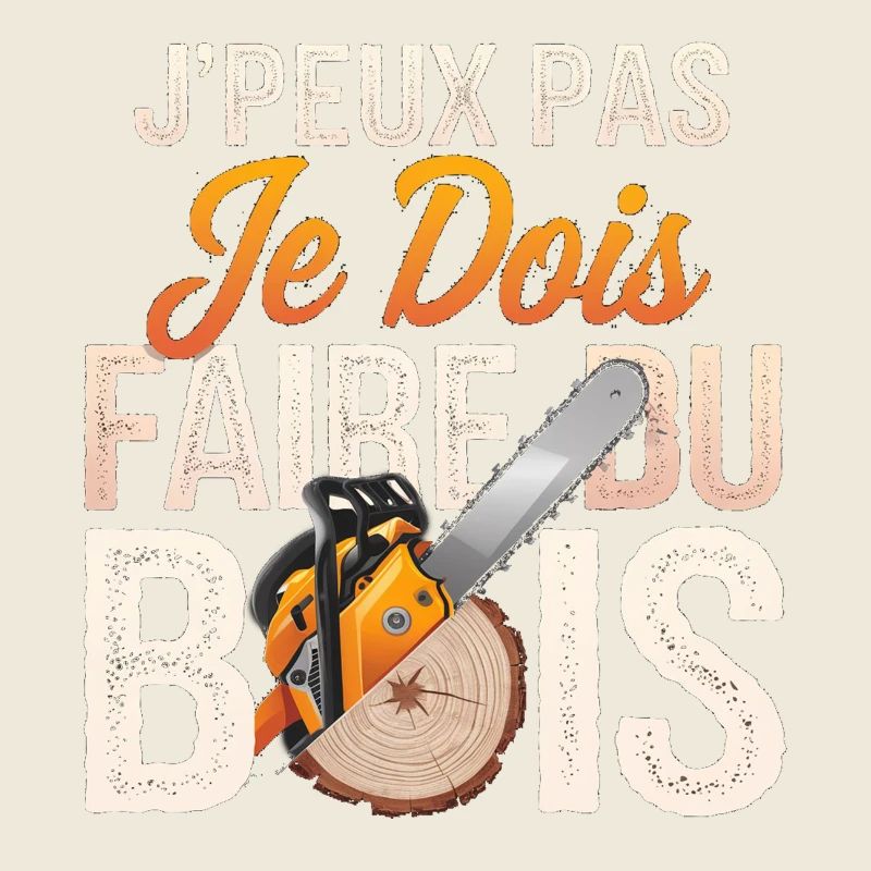 J'peux pas je dois Faire Du Bois,papa forestier