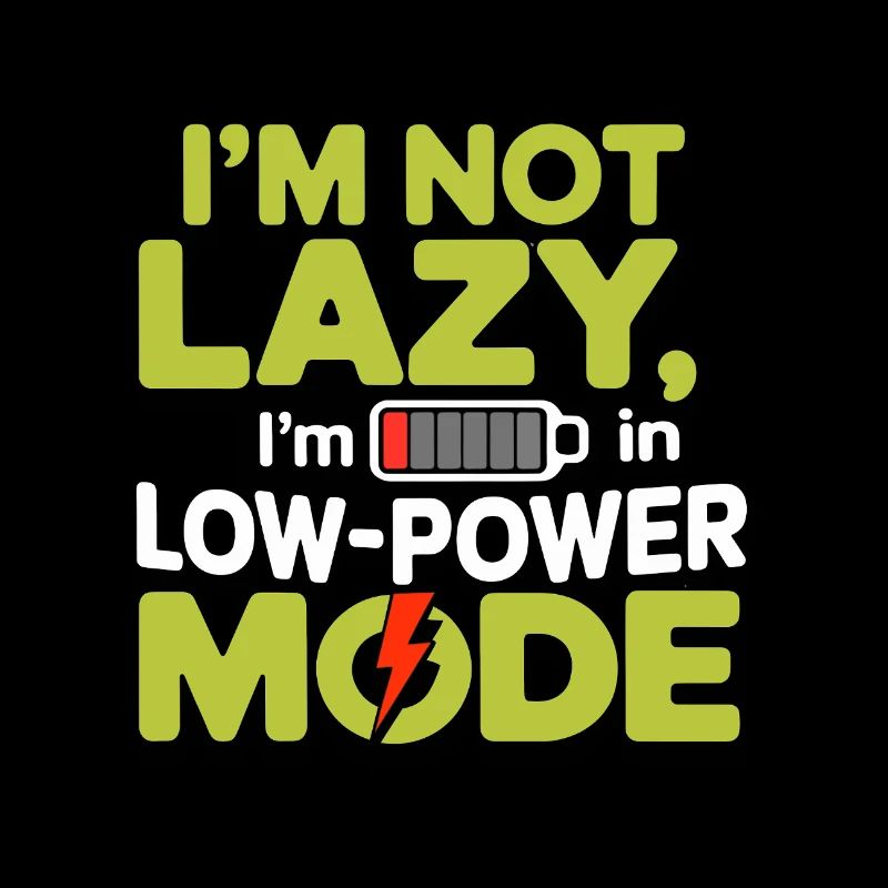 I'm Not Lazy, I'm in Low Power Mode