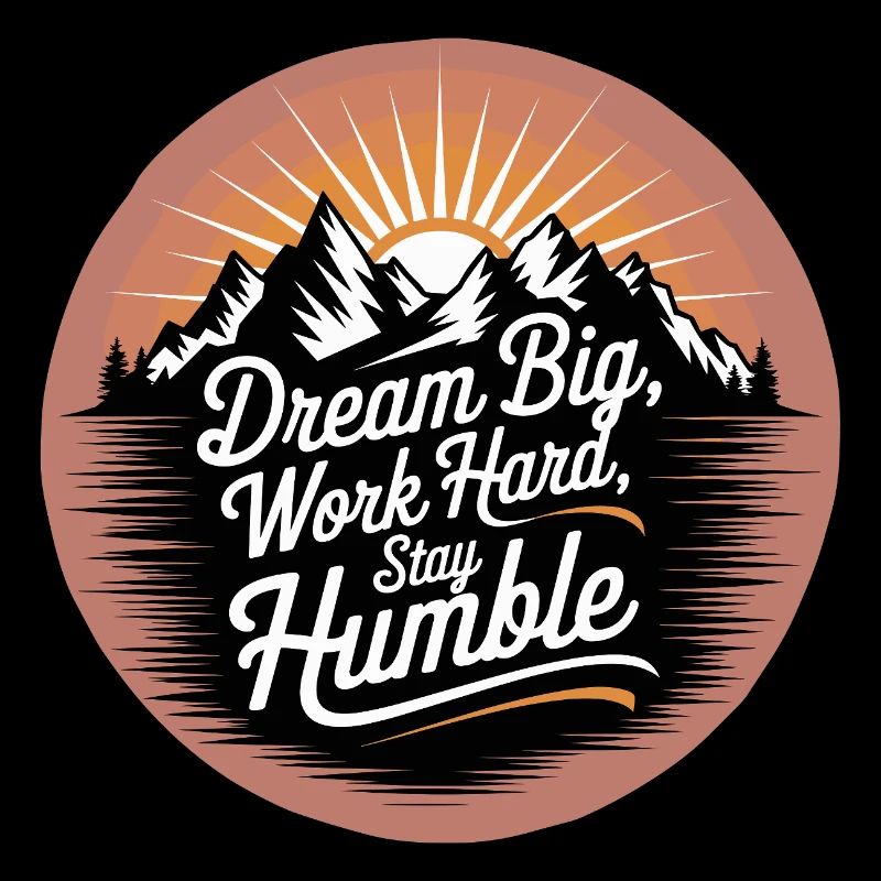 Dream Big, Work Hard, Stay Humble