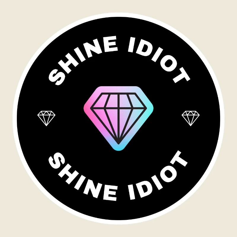 Shine Idiot - Diamant de motivation drôle