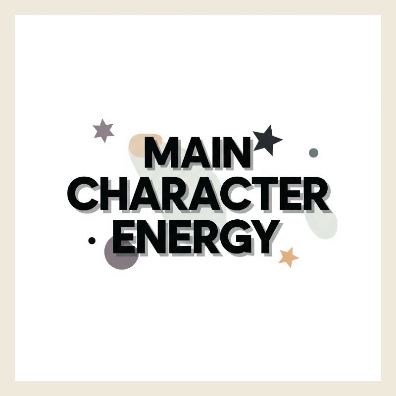 Main Character Energy