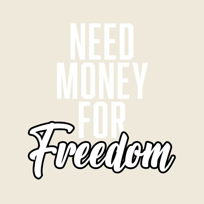 Need Money For Freedom