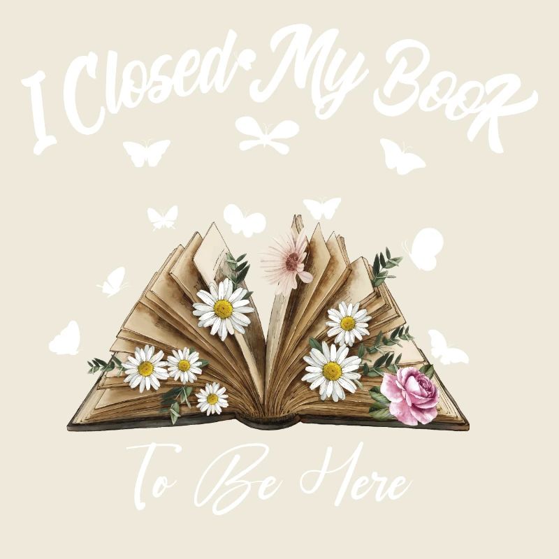 i Closed My Book To Be here Reading Bookworm Gift