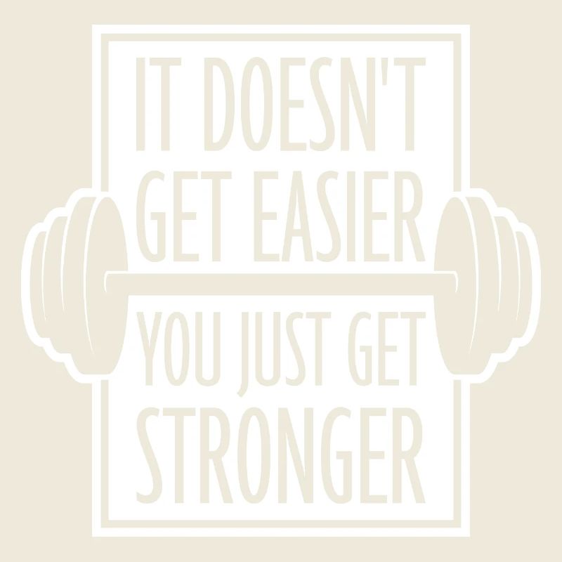 It Doesn't Get Easier You Just Get Stronger Gym
