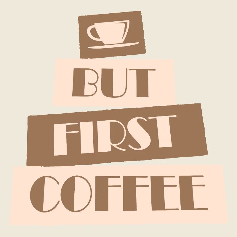 But First Coffee Funny Addicted Caffeine Lover