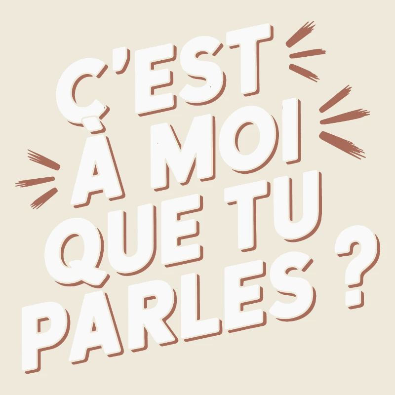 C'est à moi que tu parles ?