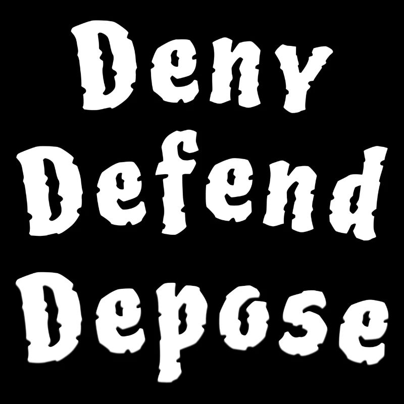 Deny Defend Depose
