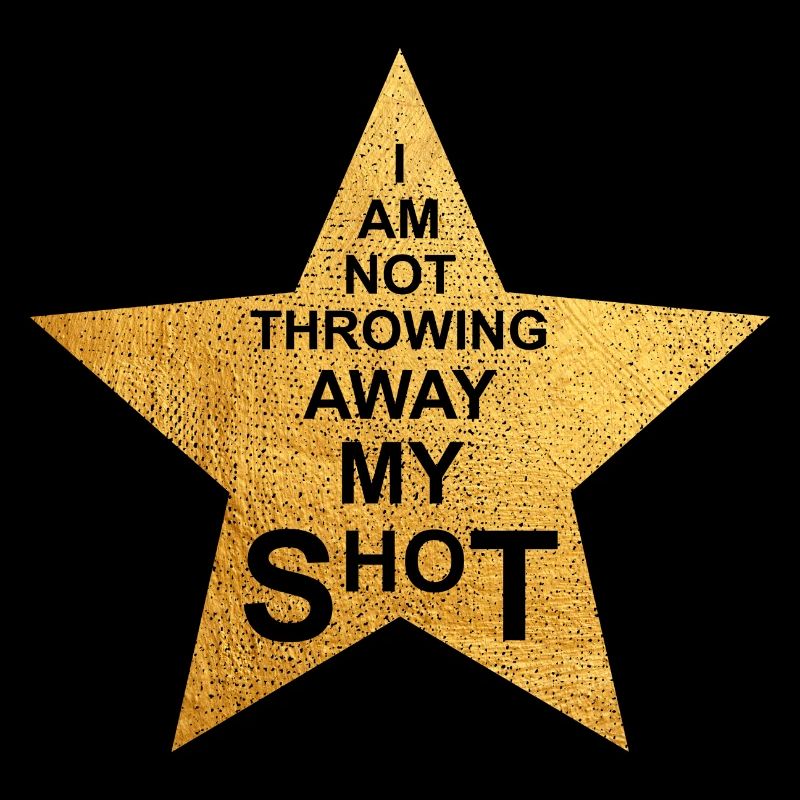 I'm not throwing away my shot