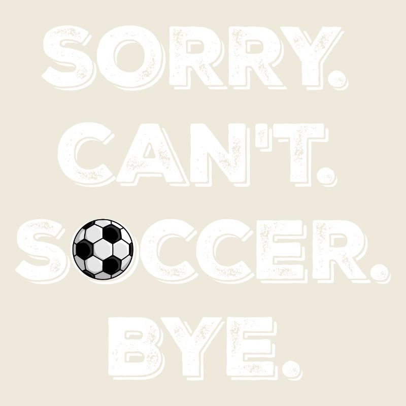 Sorry Can't Soccer Bye Fußballspieler Witz Spruch