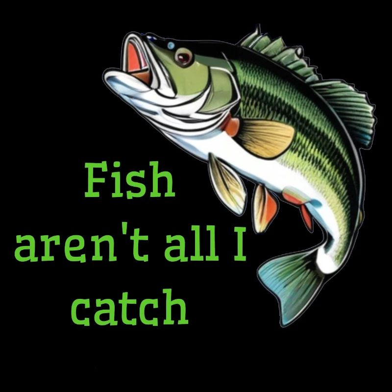 Fish aren't all I catch