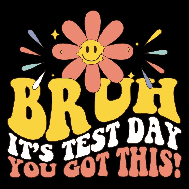 Bruh It's Test Day You Got This Student Teacher
